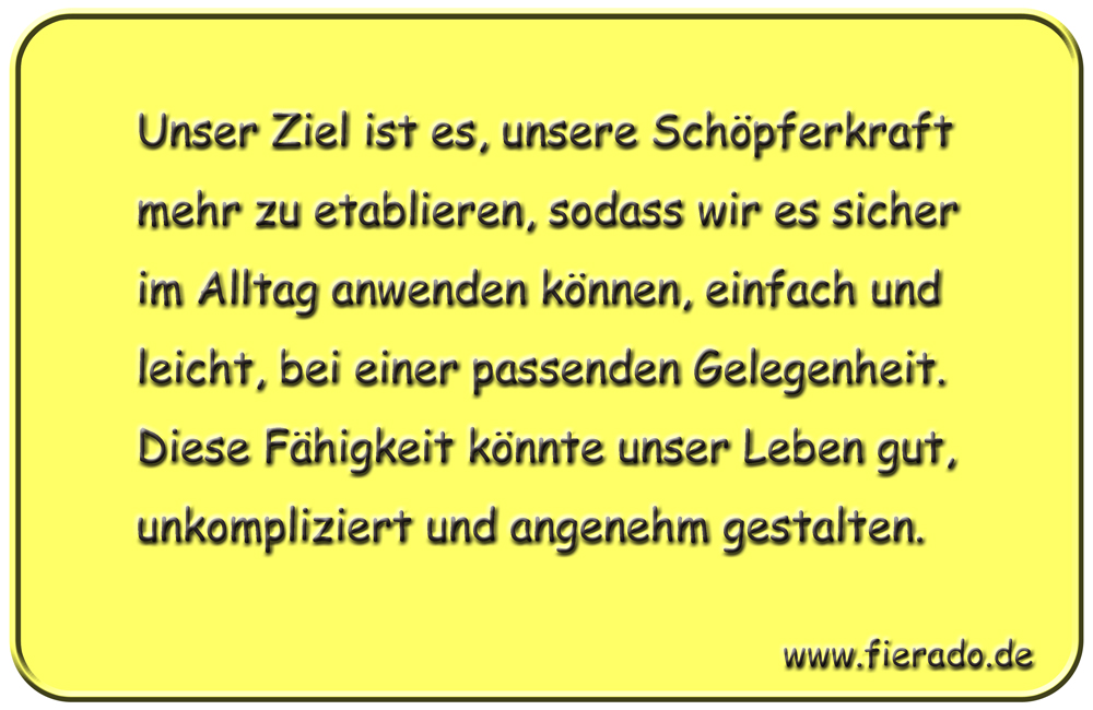 Blechschild 303: Unser Ziel ist es, unsere Schöpferkraft mehr zu etablieren, sodass wir es sicher im
            Alltag anwenden können, einfach und leicht, bei einer passenden Gelegenheit. Diese Fähigkeit könnte unser
            Leben gut, unkompliziert und angenehm gestalten.